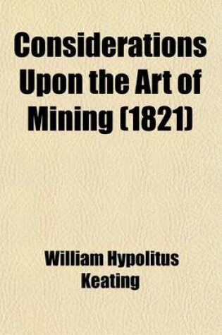 Cover of Considerations Upon the Art of Mining; To Which Are Added, Reflections on Its Actual State in Europe, and the Advantages Which Would Result from an in