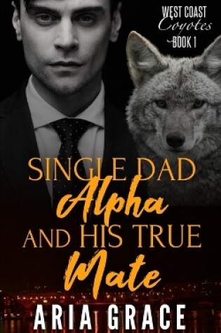 Cover of Single Dad Alpha and His True Mate