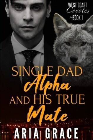 Cover of Single Dad Alpha and His True Mate
