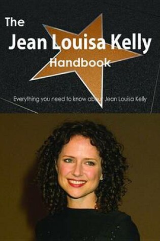 Cover of The Jean Louisa Kelly Handbook - Everything You Need to Know about Jean Louisa Kelly