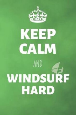 Cover of Keep Calm And Windsurf Hard