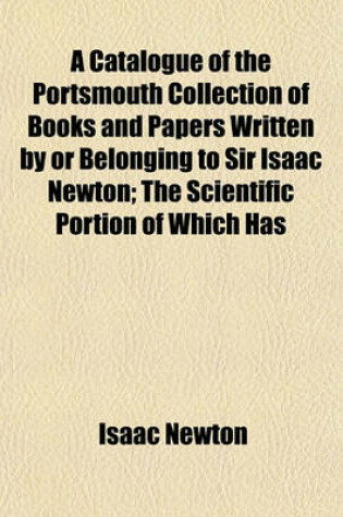 Cover of A Catalogue of the Portsmouth Collection of Books and Papers Written by or Belonging to Sir Isaac Newton; The Scientific Portion of Which Has