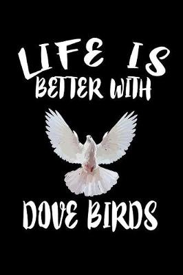 Book cover for Life Is Better With Dove Birds