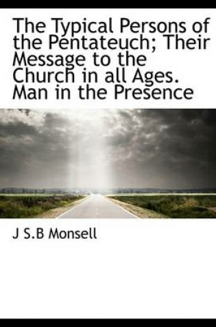 Cover of The Typical Persons of the Pentateuch; Their Message to the Church in All Ages. Man in the Presence