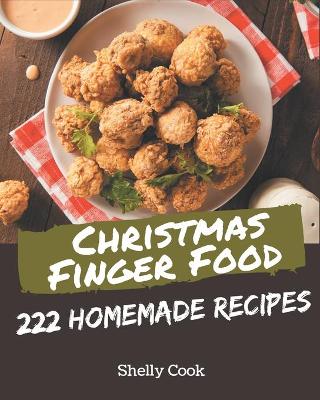 Book cover for 222 Homemade Christmas Finger Food Recipes