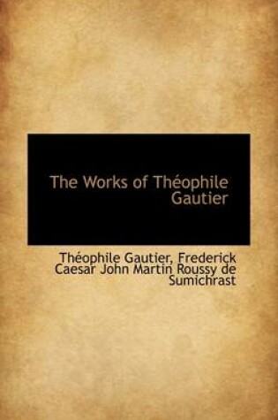 Cover of The Works of Th Ophile Gautier