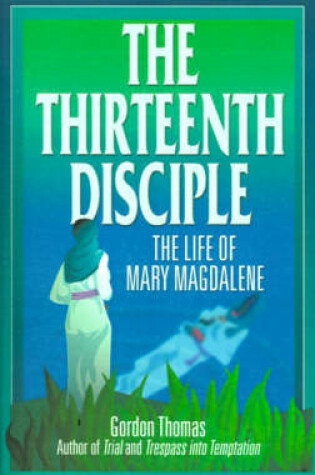 Cover of The Thirteenth Disciple: the Life of Mary Magdalene