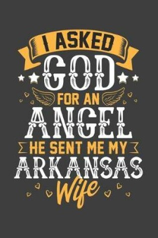 Cover of I Asked God for Angel He sent Me My Arkansas Wife