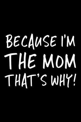 Book cover for Because I'm The Mom That's Why!