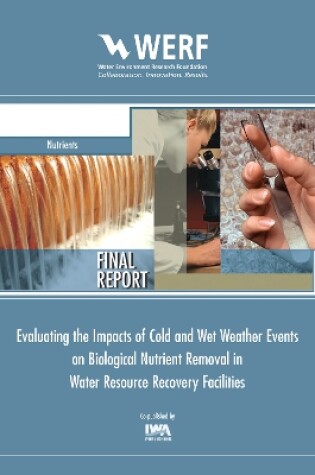 Cover of Evaluating the Impacts of Cold and Wet Weather Events on Biological Nutrient Removal in Water Resource Recovery Facilities Nutrients