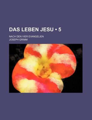 Book cover for Das Leben Jesu (5); Nach Den Vier Evangelien