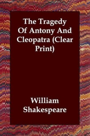 Cover of The Tragedy Of Antony And Cleopatra (Clear Print)