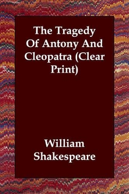 Book cover for The Tragedy Of Antony And Cleopatra (Clear Print)