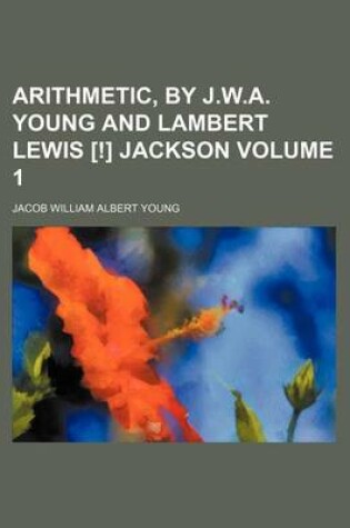 Cover of Arithmetic, by J.W.A. Young and Lambert Lewis [!] Jackson Volume 1