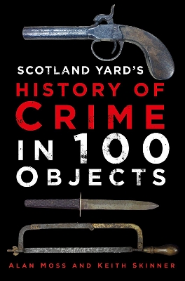 Book cover for Scotland Yard’s History of Crime in 100 Objects