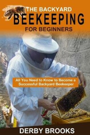 Cover of The Backyard Beekeeping For Beginners