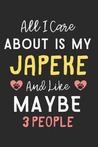 Cover of All I care about is my Japeke and like maybe 3 people