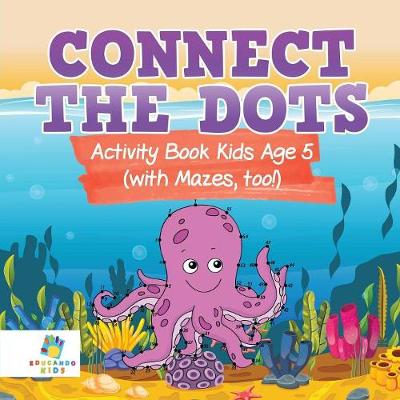 Book cover for Connect the Dots Activity Book Kids Age 5 (with Mazes, too!)