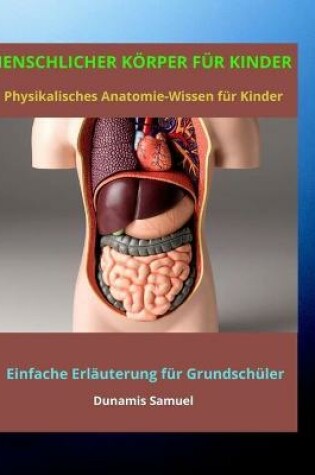Cover of MENSCHLICHER KÖRPER FÜR KINDER - Physikalisches Anatomie-Wissen für Kinder