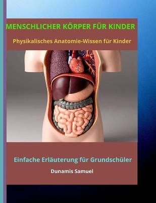 Book cover for MENSCHLICHER KÖRPER FÜR KINDER - Physikalisches Anatomie-Wissen für Kinder