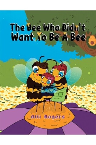 Cover of The Bee Who Didn't Want to Be a Bee