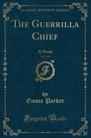 Cover of The Guerrilla Chief, Vol. 3 of 3