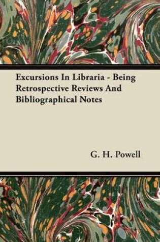 Cover of Excursions In Libraria - Being Retrospective Reviews And Bibliographical Notes