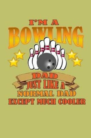 Cover of I'M A Bowling Dad Just Like A Normal Dad Except Much Cooler
