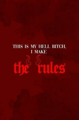 Cover of This Is My Hell Bitch, I Make The Rules