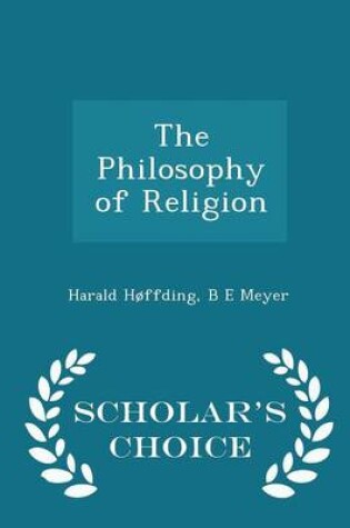 Cover of The Philosophy of Religion - Scholar's Choice Edition