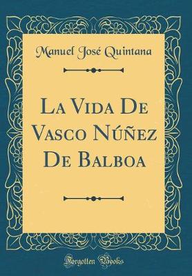 Book cover for La Vida de Vasco Nunez de Balboa (Classic Reprint)