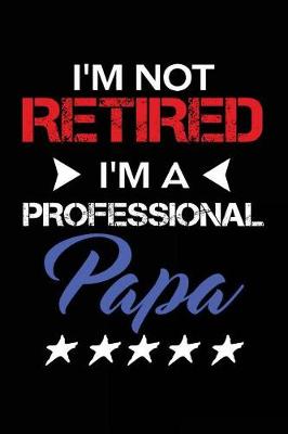 Book cover for I'm Not Retired I'm a Professional Papa