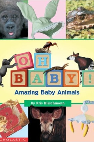 Cover of Oh, Baby! Amazing Baby Animals