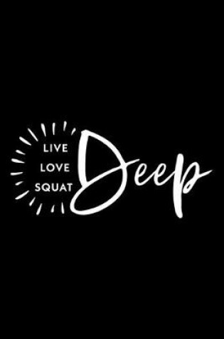 Cover of Live Love Squat Deep Workout Logbook for Booty Squat Lovers