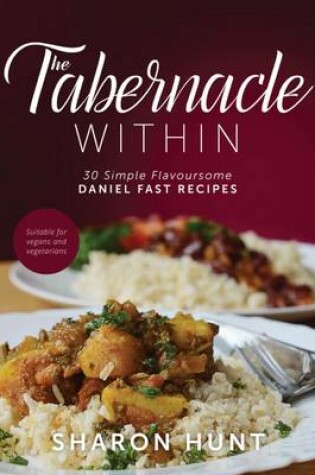 Cover of The Tabernacle Within: 30 Simple Flavoursome Daniel Fast Recipes