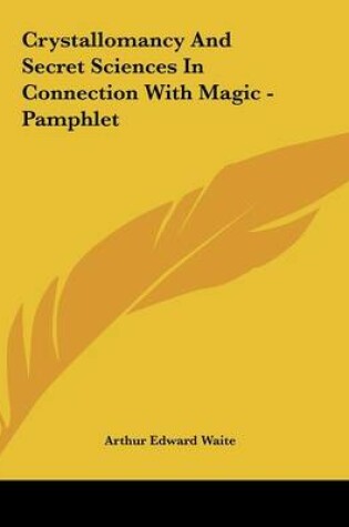 Cover of Crystallomancy and Secret Sciences in Connection with Magic - Pamphlet