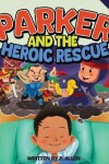 Book cover for Parker and the Heroic Rescue