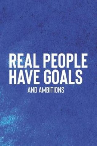 Cover of Real People Have Goals And Ambitions