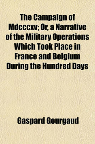 Cover of The Campaign of MDCCCXV; Or, a Narrative of the Military Operations Which Took Place in France and Belgium During the Hundred Days