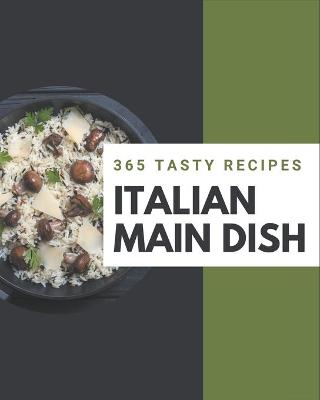 Book cover for 365 Tasty Italian Main Dish Recipes