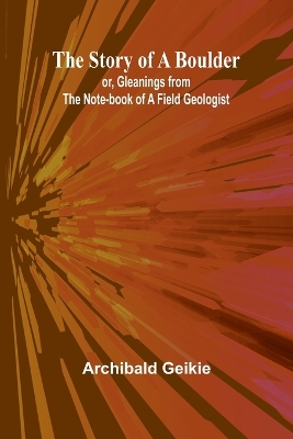 Book cover for The Story of a Boulder; or, Gleanings from the Note-book of a Field Geologist