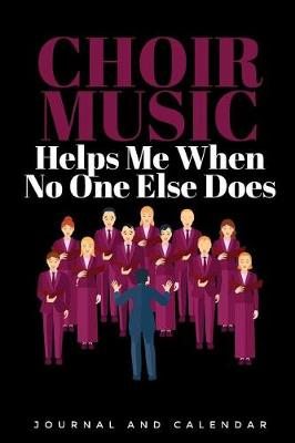 Book cover for Choir Music Helps Me When No One Else Does