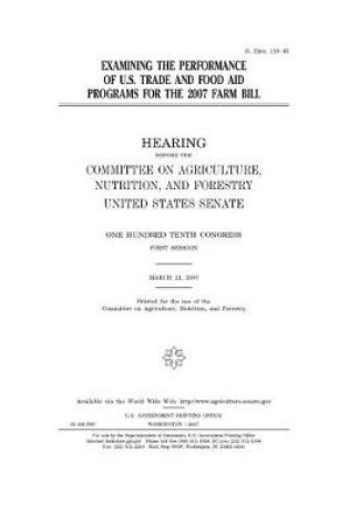 Cover of Examining the performance of U.S. trade and food aid programs for the 2007 farm bill