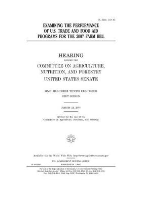 Book cover for Examining the performance of U.S. trade and food aid programs for the 2007 farm bill