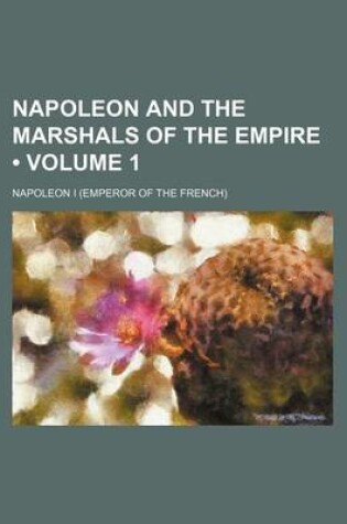 Cover of Napoleon and the Marshals of the Empire (Volume 1)
