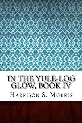 Book cover for In The Yule-Log Glow, Book IV