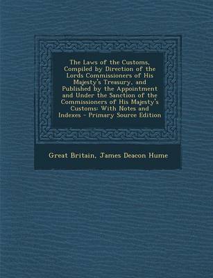 Book cover for The Laws of the Customs, Compiled by Direction of the Lords Commissioners of His Majesty's Treasury, and Published by the Appointment and Under the Sanction of the Commissioners of His Majesty's Customs