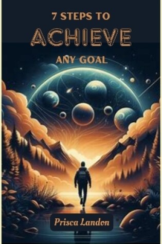 Cover of 7 Steps to Achieve Any Goal