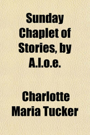 Cover of Sunday Chaplet of Stories, by A.L.O.E.