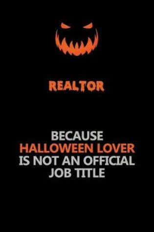 Cover of Realtor Because Halloween Lover Is Not An Official Job Title